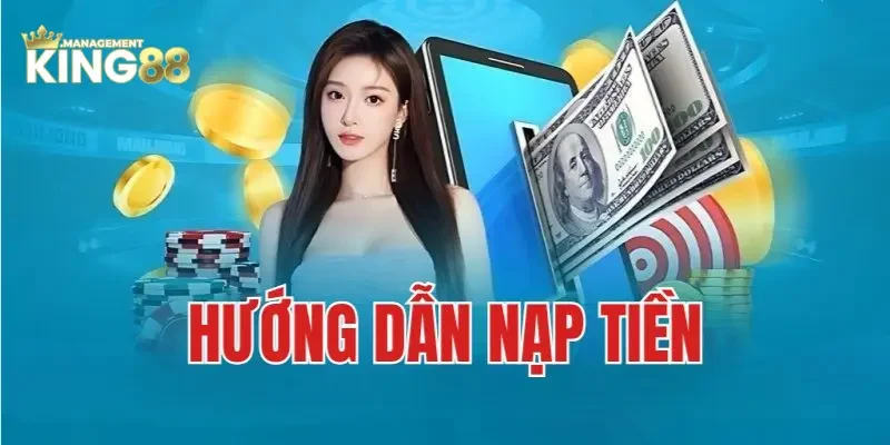 Hướng dẫn cách nạp tiền King88 chi tiết nhất