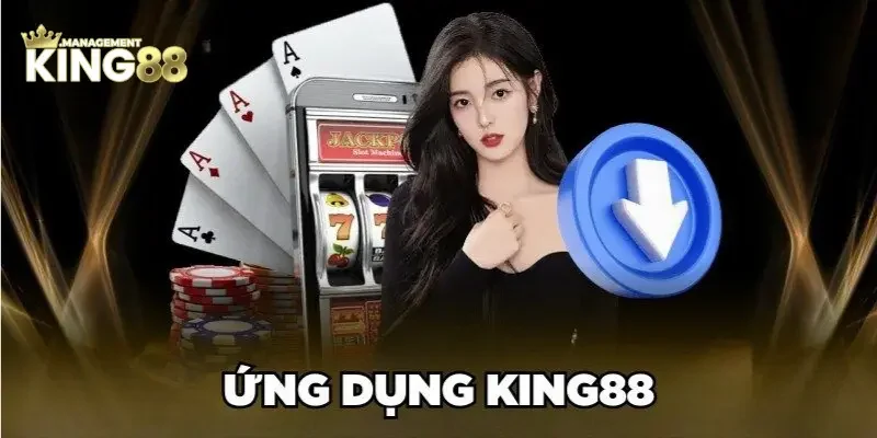 Lợi ích khi tải app từ King88 về thiết bị